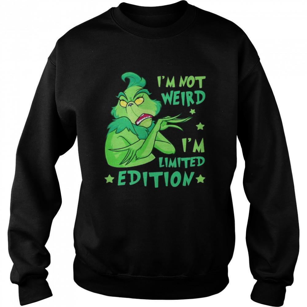 Im Not Weird Im Limited Edition Grinch Sweatshirt